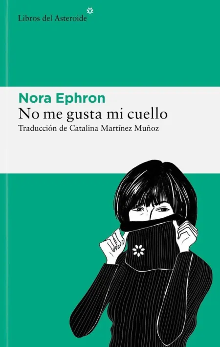 No me Gusta mi Cuello : y Otras Reflexiones Sobre el Hecho de Ser Mujer