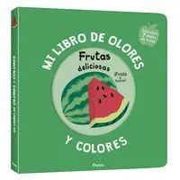 Mi Libro de Olores y Colores. Frutas Deliciosas